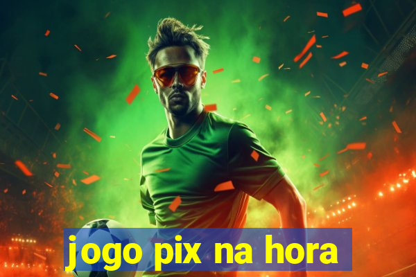 jogo pix na hora